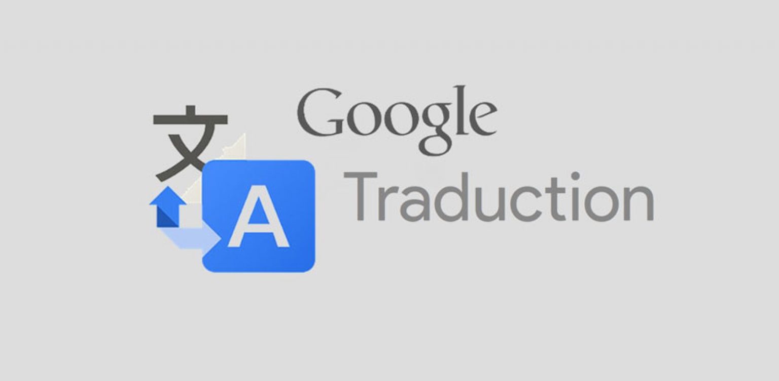 GG Trad Tout savoir sur le service traduction de Google